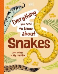 Everything You Need to Know About Snakes: And Other Scaly Reptiles (Everything You Need to Know About...), New Edition