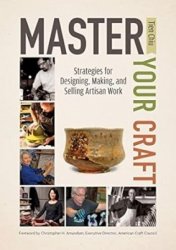 Master Your Craft: Strategies for Designing, Making, and Selling Artisan Work