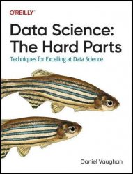 Data Science: The Hard Parts: Techniques for Excelling at Data Science