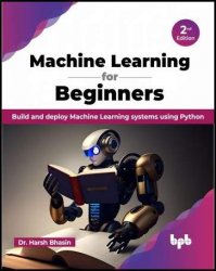 Machine Learning for Beginners: Build and deploy Machine Learning systems using Python, 2nd Edition