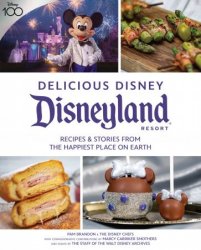 Delicious Disney: Disneyland: Recipes & Stories from The Happiest Place on Earth, 2023 Edition