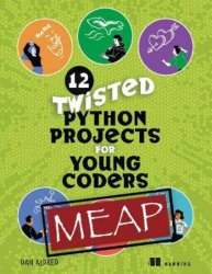 12 Twisted Python Projects for Young Coders (MEAP v6)