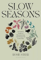 Slow Seasons: A Creative Guide to Reconnecting with Nature the Celtic Way