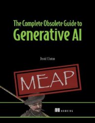The Complete Obsolete Guide to Generative AI (MEAP v3)