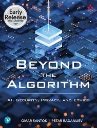 Beyond the Algorithm: AI, Security, Privacy, and Ethics (Early Release)