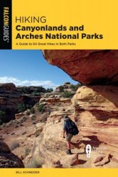 Hiking Canyonlands and Arches National Parks: A Guide to 64 Great Hikes in Both Parks, 5th Edition
