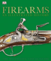 Firearms: The Definitive Visual Guide (An Illustrated History) DK