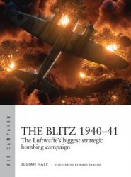 The Blitz 1940-1941: The Luftwaffes Biggest Strategic Bombing Campaign (Osprey Air Campaign 38)