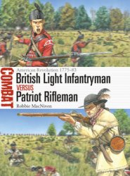 British Light Infantryman vs Patriot Rifleman: American Revolution 1775-1783 (Osprey Combat 72)