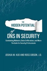 The Hidden Potential of DNS In Security: Combating Malware, Data Exfiltration, and more