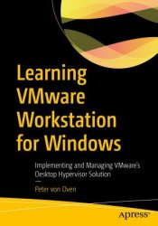 Learning VMware Workstation for Windows: Implementing and Managing VMware's Desktop Hypervisor Solution