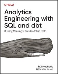 Analytics Engineering with SQL and dbt: Building Meaningful Data Models at Scale