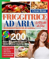 Friggitrice ad Aria: Rivoluziona il Tuo Modo di Cucinare