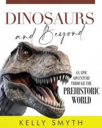 Dinosaurs and Beyond: An Epic Adventure Through the Prehistoric World