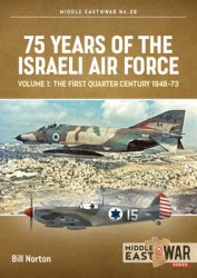 75 Years of the Israeli Air Force Volume 1: The First Quarter Century 1948-1973 (Middle East @War Series 28)