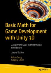 Basic Math for Game Development with Unity 3D: A Beginner's Guide to Mathematical Foundations, 2nd Edition