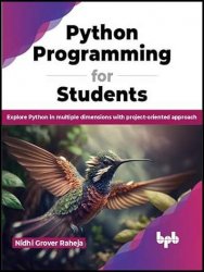 Python Programming for Students: Explore Python in multiple dimensions with project-oriented approach