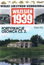 Fortyfikacje Osowca Cz.2 (Wielki Leksykon Uzbrojenia: Wrzesien 1939 Tom 195)