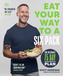 Eat Your Way to a Six Pack: The Ultimate 75 Day Transformation Plan