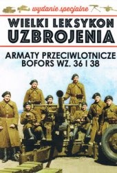 Armaty Przeciwlotnicze Bofors wz. 36 i 38 (Wielki Leksykon Uzbrojenia Wydanie Specjalne Tom 16)