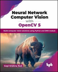 Neural Network Computer Vision with OpenCV 5: Build computer vision solutions using Python and DNN module