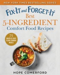 Fix-It and Forget-It Best 5-Ingredient Comfort Food Recipes: 75 Quick & Easy Slow Cooker Meals (Fix-It and Forget-It)