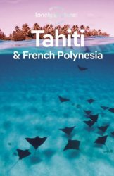 Lonely Planet Tahiti & French Polynesia, 11th Edition