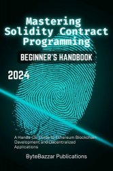 Mastering Solidity Contract Programming: A Hands-On Guide to Ethereum Blockchain Development