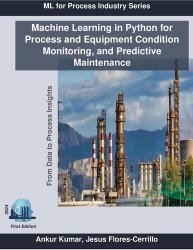 Machine Learning in Python for Process and Equipment Condition Monitoring, and Predictive Maintenance