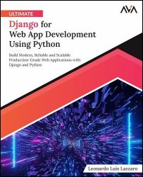 Ultimate Django for Web App Development Using Python: Build Modern, Reliable and Scalable Production-Grade Web Applications