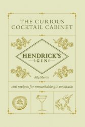 The Curious Cocktail Cabinet: 100 Recipes for Remarkable Gin Cocktails