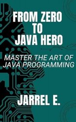 From Zero to Java Hero: Master the Art of Java Programming