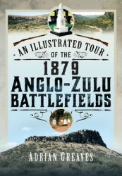 An Illustrated Tour of the 1879 Anglo-Zulu Battlefields