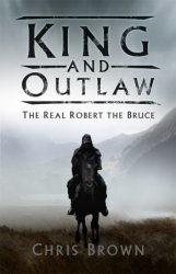 King and Outlaw: The Real Robert the Bruce, 2nd Edition