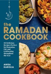 The Ramadan Cookbook: 80 Delicious Recipes Perfect for Ramadan, Eid, and Celebrating Throughout the Year, 2024 Edition