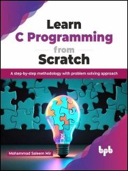 Learn C Programming from Scratch: A step-by-step methodology with problem solving approach