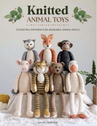 Knitted Animal Toys: 25 knitting patterns for adorable animal dolls