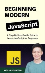 Beginning Modern JavaScript: A Step-By-Step Gentle Guide to Learn JavaScript for Beginners