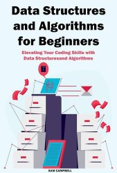 Data Structures and Algorithms for Beginners: Elevating Your Coding Skills with Data Structures and Algorithms