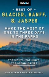 Moon Best of Glacier, Banff & Jasper: Make the Most of One to Three Days in the Parks (Travel Guide), 2nd Edition