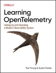 Learning OpenTelemetry: Setting Up and Operating a Modern Observability System