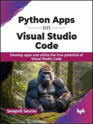 Python Apps on Visual Studio Code: Develop apps and utilize the true potential of Visual Studio Code