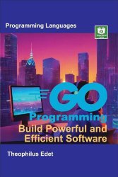 Go Programming: Build Powerful and Efficient Software