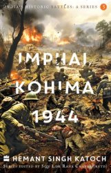 India's Historic Battles: Imphal-Kohima,1944