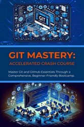 Git Mastery: Accelerated Crash Course