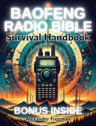 Baofeng Radio Bible  Survival Handbook: Master Communication in Any Scenario
