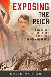 Exposing the Reich: How Hitler Captivated and Corrupted the German People