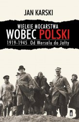 Wielkie mocarstwa wobec Polski 19191945. Od Wersalu do Jalty