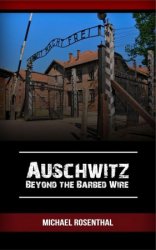 Auschwitz: Beyond the Barbed Wire (Holocaust Book 1)