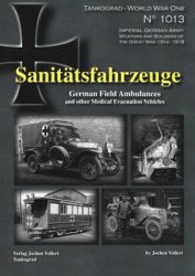 Sanitatsfahrzeuge: German Field Ambulances and Medical Evacuation Vehicles (Tankograd World War One 1013)